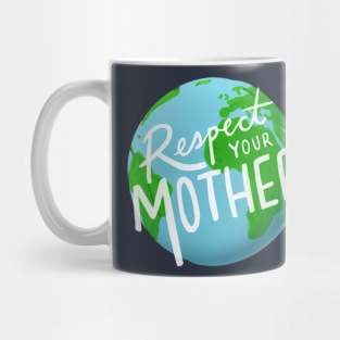 Respect Your Mother Earth Mug